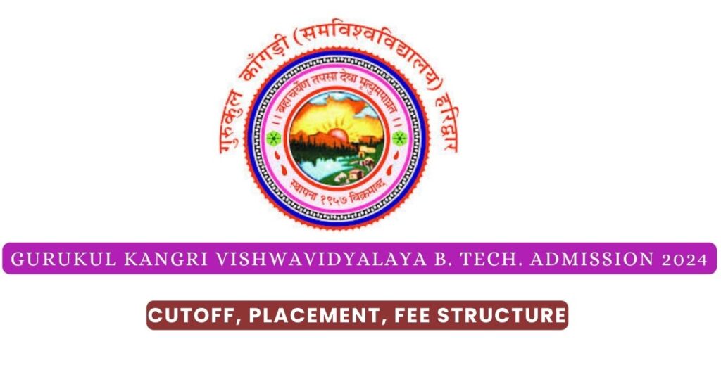 Gurukul Kangri Vishwavidyalaya B. Tech. Admission 2024, Cutoff ...